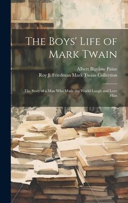 The Boys’ Life of Mark Twain: The Story of a Man Who Made the World Laugh and Love Him