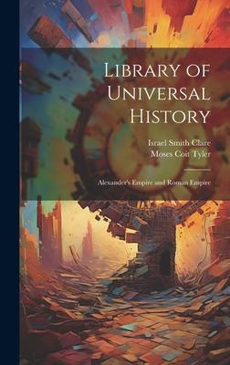 Library of Universal History: Alexander’s Empire and Roman Empire
