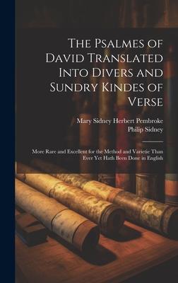 The Psalmes of David Translated Into Divers and Sundry Kindes of Verse: More Rare and Excellent for the Method and Varietie Than Ever Yet Hath Been Do