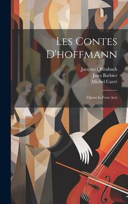 Les Contes D’hoffmann: Opera In Four Acts