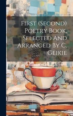First (second) Poetry Book, Selected And Arranged By C. Geikie
