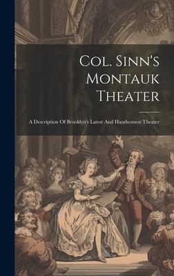 Col. Sinn’s Montauk Theater: A Description Of Brooklyn’s Latest And Handsomest Theater