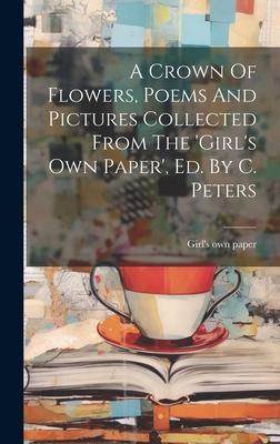 A Crown Of Flowers, Poems And Pictures Collected From The ’girl’s Own Paper’, Ed. By C. Peters