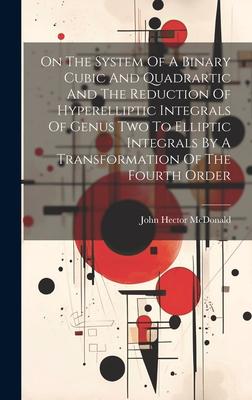On The System Of A Binary Cubic And Quadrartic And The Reduction Of Hyperelliptic Integrals Of Genus Two To Elliptic Integrals By A Transformation Of