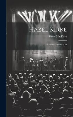 Hazel Kirke: A Drama In Four Acts
