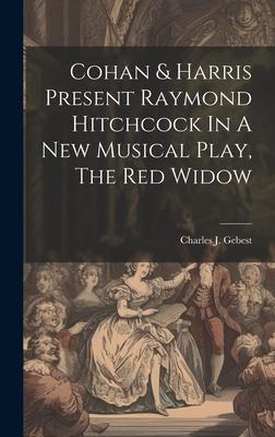 Cohan & Harris Present Raymond Hitchcock In A New Musical Play, The Red Widow
