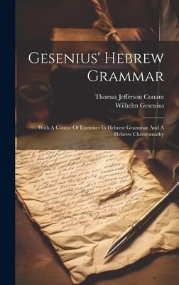 Gesenius’ Hebrew Grammar: With A Course Of Exercises In Hebrew Grammar And A Hebrew Chrestomathy