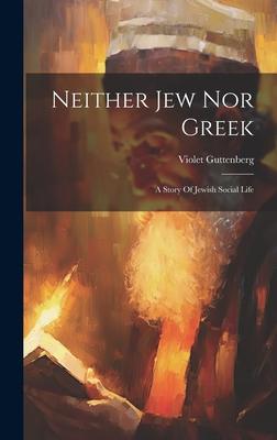 Neither Jew Nor Greek: A Story Of Jewish Social Life