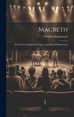 Macbeth: With Notes, Examination Papers, And Plan Of Preparation