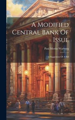 A Modified Central Bank Of Issue: A Suggestion Of A Bill