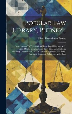 Popular Law Library, Putney...: Introduction To The Study Of Law. Legal History.- V. 2. United States Constitutional Law. State Constitutions. Statuto