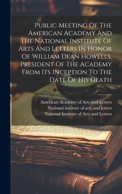 Public Meeting Of The American Academy And The National Institute Of Arts And Letters In Honor Of William Dean Howells, President Of The Academy From