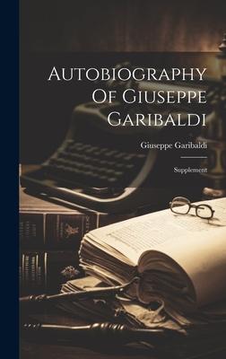 Autobiography Of Giuseppe Garibaldi: Supplement
