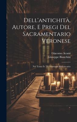 Dell’antichità, Autore, E Pregi Del Sacramentario Veronese: Nel Tomo Iv. Di Anastasio Bibliotecario