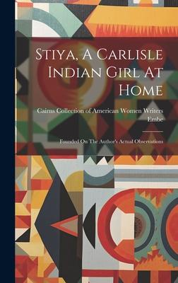 Stiya, A Carlisle Indian Girl At Home: Founded On The Author’s Actual Observations