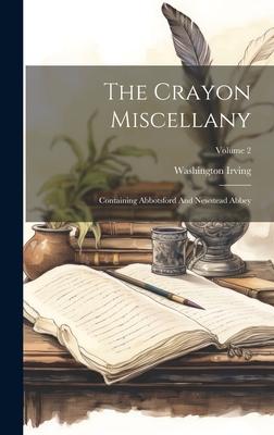 The Crayon Miscellany: Containing Abbotsford And Newstead Abbey; Volume 2