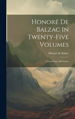 Honoré De Balzac In Twenty-five Volumes: Cousin Pons. Old Goriot