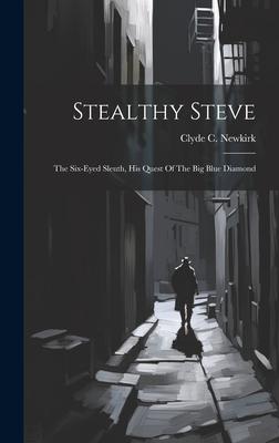 Stealthy Steve: The Six-eyed Sleuth, His Quest Of The Big Blue Diamond