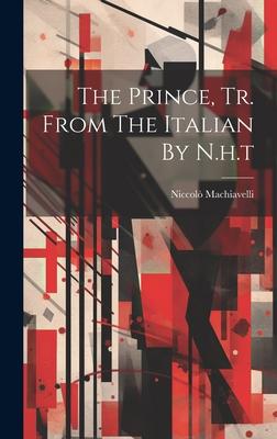 The Prince, Tr. From The Italian By N.h.t