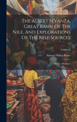 The Albert N’yanza, Great Basin Of The Nile, And Explorations Of The Nile Sources: In Two Volumes; Volume 2
