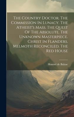 The Country Doctor. The Commission In Lunacy. The Atheist’s Mass. The Quest Of The Absolute. The Unknown Masterpiece. Christ In Flanders. Melmoth Reco