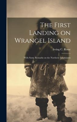 The First Landing on Wrangel Island: With Some Remarks on the Northern Inhabitants