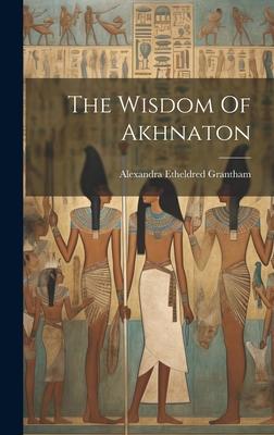The Wisdom Of Akhnaton
