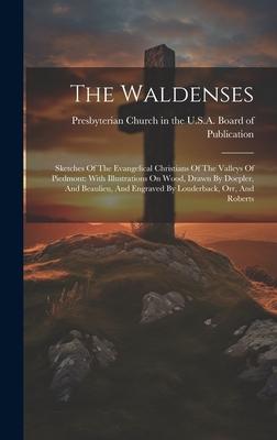 The Waldenses: Sketches Of The Evangelical Christians Of The Valleys Of Piedmont: With Illustrations On Wood, Drawn By Doepler, And B