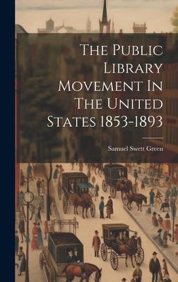 The Public Library Movement In The United States 1853-1893