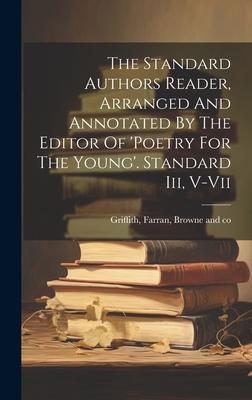 The Standard Authors Reader, Arranged And Annotated By The Editor Of ’poetry For The Young’. Standard Iii, V-vii