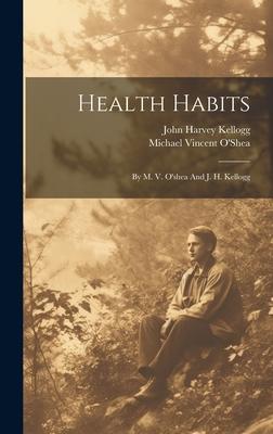 Health Habits: By M. V. O’shea And J. H. Kellogg