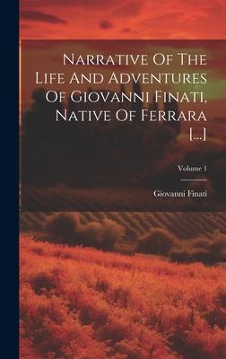 Narrative Of The Life And Adventures Of Giovanni Finati, Native Of Ferrara [...]; Volume 1