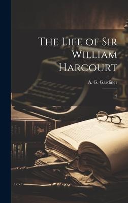 The Life of Sir William Harcourt: 2