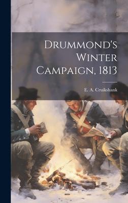 Drummond’s Winter Campaign, 1813