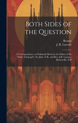 Both Sides of the Question: A Correspondence on Psalmody Between the Editor of the Daily Telegraph, St. John, N.B., and Rev. J.R. Lawson, Barnes