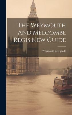 The Weymouth And Melcombe Regis New Guide