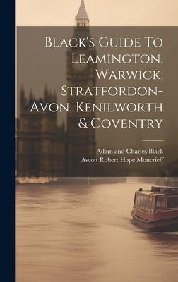 Black’s Guide To Leamington, Warwick, Stratfordon-avon, Kenilworth & Coventry