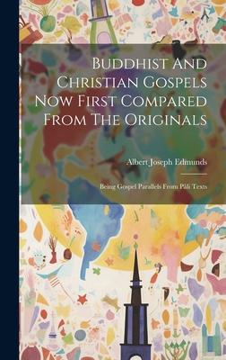 Buddhist And Christian Gospels Now First Compared From The Originals: Being Gospel Parallels From Pâli Texts