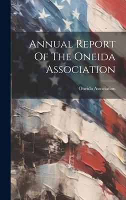 Annual Report Of The Oneida Association
