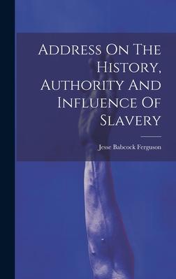 Address On The History, Authority And Influence Of Slavery