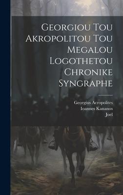 Georgiou Tou Akropolitou Tou Megalou Logothetou Chronike Syngraphe