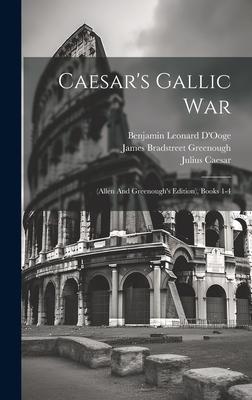 Caesar’s Gallic War: (allen And Greenough’s Edition), Books 1-4