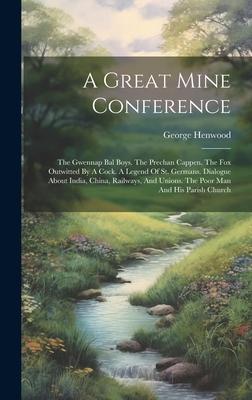 A Great Mine Conference: The Gwennap Bal Boys. The Prechan Cappen. The Fox Outwitted By A Cock. A Legend Of St. Germans. Dialogue About India,