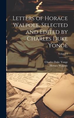 Letters of Horace Walpole, Selected and Edited by Charles Duke Yonge; Volume 2