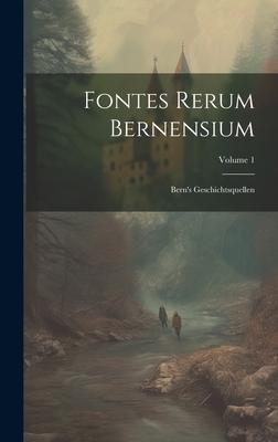 Fontes Rerum Bernensium: Bern’s Geschichtsquellen; Volume 1