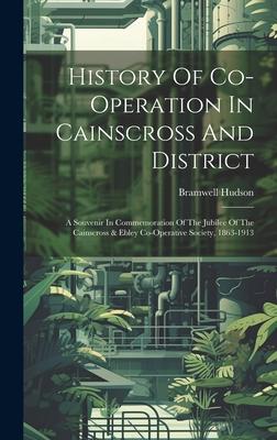 History Of Co-operation In Cainscross And District: A Souvenir In Commemoration Of The Jubilee Of The Cainscross & Ebley Co-operative Society, 1863-19