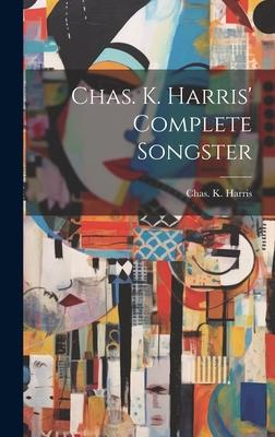 Chas. K. Harris’ Complete Songster