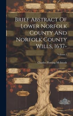 Brief Abstract Of Lower Norfolk County And Norfolk County Wills, 1637-; Volume 1