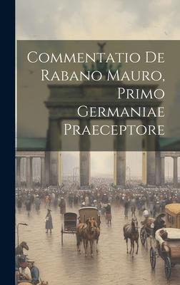 Commentatio De Rabano Mauro, Primo Germaniae Praeceptore