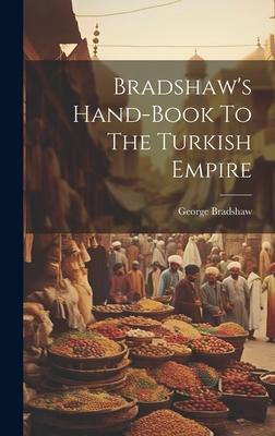 Bradshaw’s Hand-book To The Turkish Empire